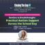 Barriers to Breakthroughs: Practical Autism Support Across the School Day